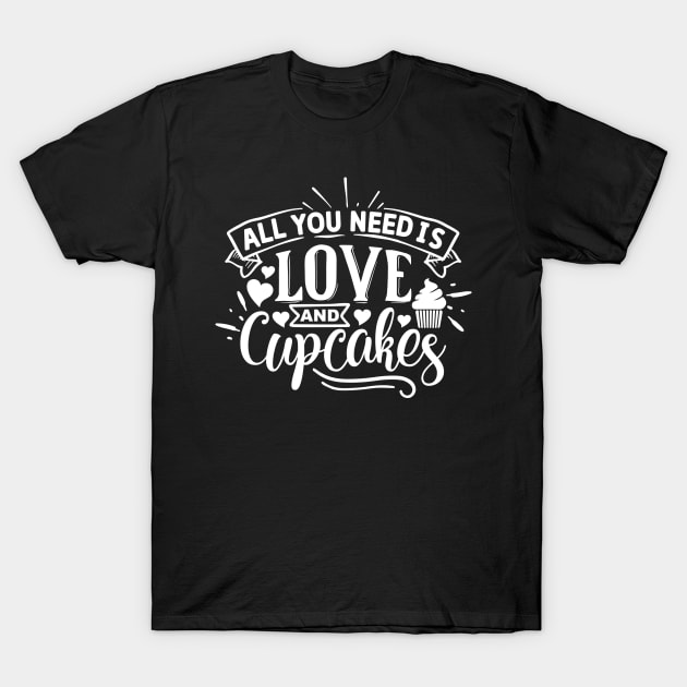All you need is love and cupcakes T-Shirt by NotUrOrdinaryDesign